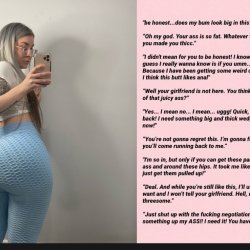 be honest...does my bum look big in this? Oh my god. Your ass is so