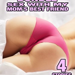 MILF Bundle Sex With My Moms Best Friend: 4 Stories Of Interracial All Holes Filled Fiest Time Older Woman Younger Man Erotica by Leo Michaels